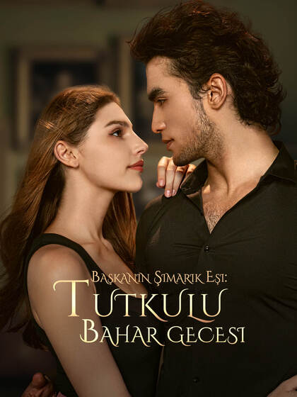 Başkanın Şımarık Eşi: Tutkulu Bahar Gecesi dizi afişi
