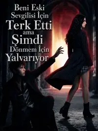 Beni Eski Sevgilisi İçin Terk Etti ama Şimdi Dönmem İçin Yalvarıyor - Son Eklenenler