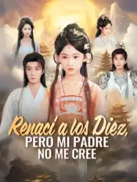 Renací a los Diez, Pero Mi Padre No Me Cree - Ver Ahora