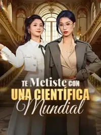 Te Metiste con una Científica Mundial - Ver Ahora