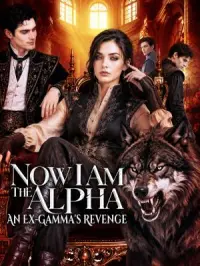 Now I Am The Alpha An Ex-Gamma's Revenge yeni bölümler