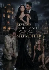 Vengeance on My Husband: Call Me Stepmom yeni bölümler