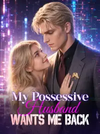 My Possessive Husband Wants Me Back - Latest Added